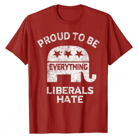Proud To Be Everything Liberals Hate T-Shirt