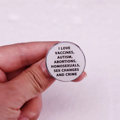 I Love Vaccine Autism Abortions Homosexuals Sex Changes and Crime Badge Buttons Enamel Pin Jewelry