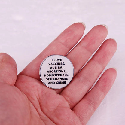 I Love Vaccine Autism Abortions Homosexuals Sex Changes and Crime Badge Buttons Enamel Pin Jewelry